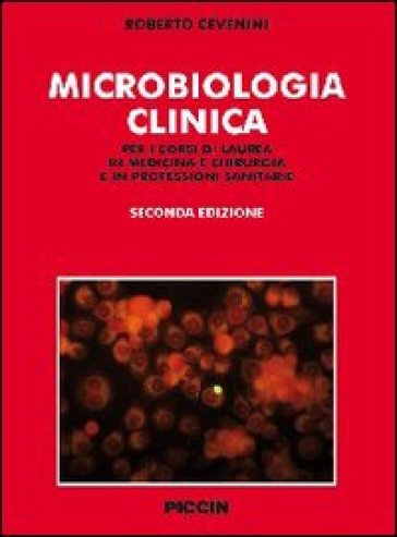 Microbiologia clinica. Per i corsi di laurea in medicina e chirurgia e in professioni sanitarie - Roberto Cevenini
