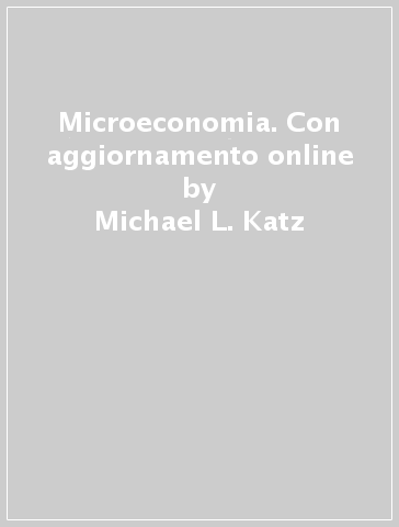 Microeconomia. Con aggiornamento online - Michael L. Katz