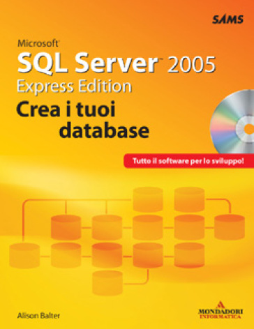 Microsoft SQL Server 2005. Express edition. Crea i tuoi database. Con CD-ROM - Alison Balter