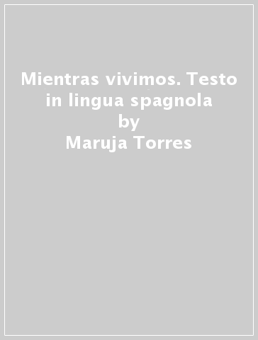 Mientras vivimos. Testo in lingua spagnola - Maruja Torres