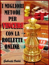 I Migliori Metodi per Vincere con la Roulette Online