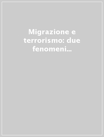 Migrazione e terrorismo: due fenomeni impropriamente abbinati