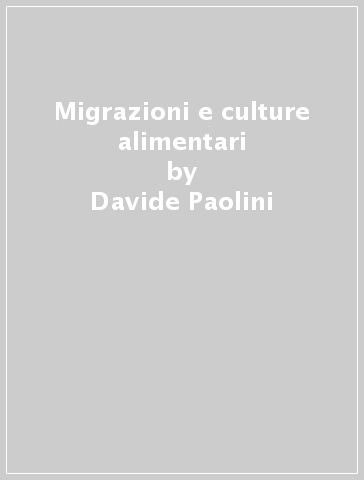 Migrazioni e culture alimentari - Alberto Sorbini - Tullio Seppilli - Davide Paolini