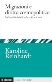 Migrazioni e diritto cosmopolitico. Sull attualità della filosofia politica di Kant