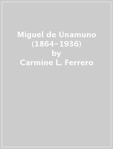 Miguel de Unamuno (1864-1936) - Carmine L. Ferrero