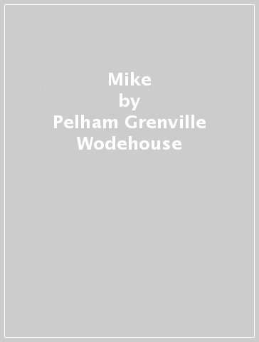 Mike - Pelham Grenville Wodehouse