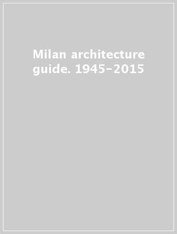 Milan architecture guide. 1945-2015