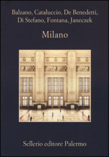 Milano - Marco Balzano - Francesco M. Cataluccio - Neige De Benedetti - Paolo Di Stefano - Giorgio Fontana - Helena Janeczek