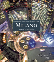 Milano. Verso il futuro. Ediz. italiana e inglese