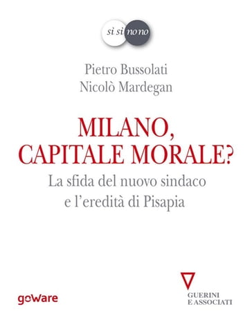 Milano, capitale morale? La sfida del nuovo sindaco e l'eredità di Pisapia - Pietro Bussolati - Nicolò Mardegan