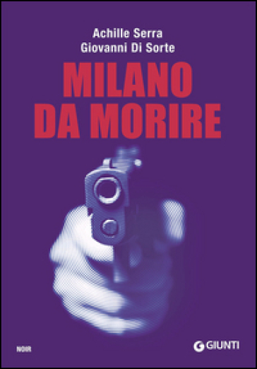 Milano da morire - Achille Serra - Giovanni Di Sorte