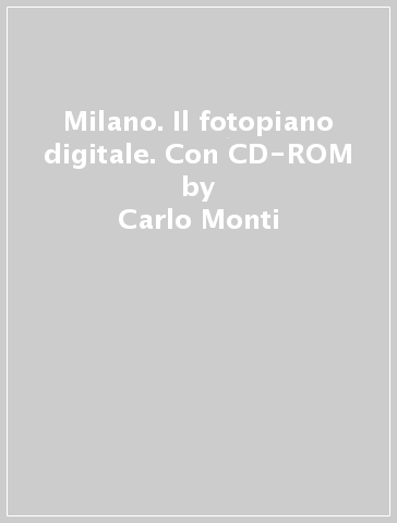 Milano. Il fotopiano digitale. Con CD-ROM - Carlo Monti - Francesco Guerra