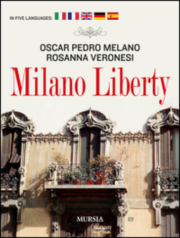 Milano liberty. Ediz. multilingue - Oscar P. Melano - Rosanna Veronesi