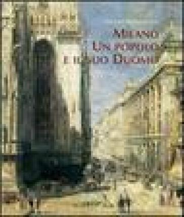 Milano. Un popolo e il suo Duomo. Storie di uomini che costruirono la cattedrale. Ediz. illustrata - Martina Saltamacchia