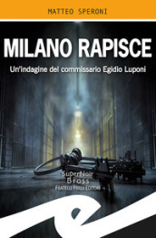 Milano rapisce. Un indagine del commissario Egidio Luponi