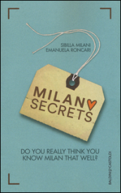 Milano secrets. Do you really think you know Milan that well?