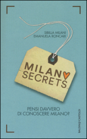 Milano secrets. Pensi davvero di conoscere Milano?