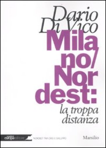 Milano/Nordest: la troppa distanza - Dario Di Vico