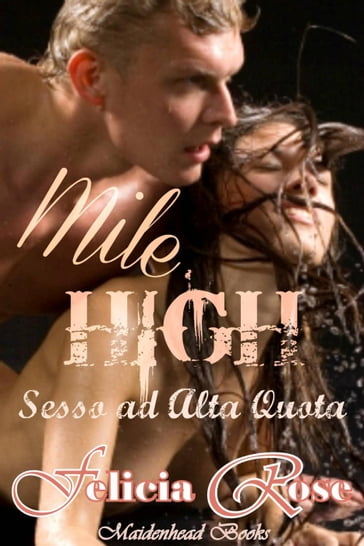 Mile High [Sesso ad Alta Quota] - Felicia Rose