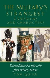 Military s Strangest Campaigns & Characters