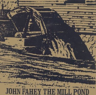 Mill pond & collected .. - John Fahey