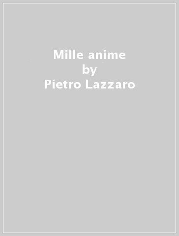 Mille anime - Pietro Lazzaro