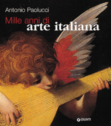 Mille anni di arte italiana - Antonio Paolucci