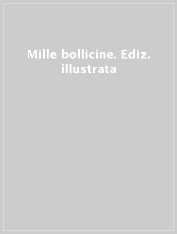 Mille bollicine. Ediz. illustrata