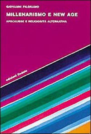 Millenarismo e New Age. Apocalisse e religiosità alternativa - Giovanni Filoramo