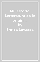 Millestorie. Letteratura dalle origini all Ottocento. Storia dell età moderna. Per la Scuola media