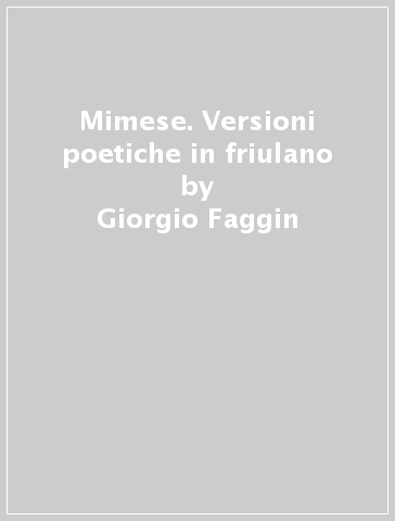 Mimese. Versioni poetiche in friulano - Giorgio Faggin