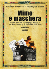 Mimo e maschera. Teoria, tecnica e pedagogia teatrale tra mimo corporeo e commedia dell arte