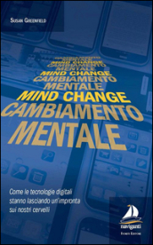 Mind change-Cambiamento mentale. Come le tecnologie digitali stanno lasciando un