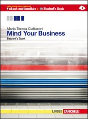 Mind your business. student's book-Workbook. Multimediale. Per le Scuole superiori. Con e-book. Con espansione online - Maria Teresa Ciaffaroni