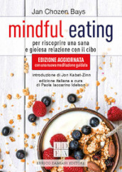 Mindful eating. Per riscoprire una sana e gioiosa relazione con il cibo. Nuova ediz.