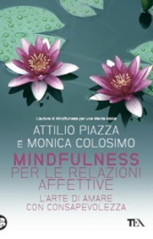 Mindfulness per le relazioni affettive. L arte di amare con consapevolezza