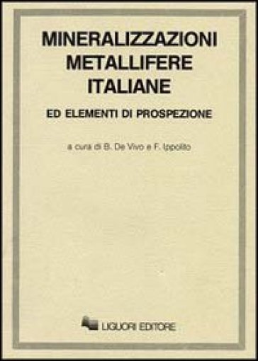 Mineralizzazioni metallifere italiane ed elementi di prospezione - Benedetto De Vivo - Felice Ippolito
