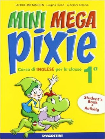 Mini mega pixie. Student's book-Activity book. Per la 1ª classe elementare. Con espansione online - Jacqueline Madden - Luigina Prono - Giovanni Rolandi