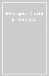 Mini quiz. Giochi e rompicapi