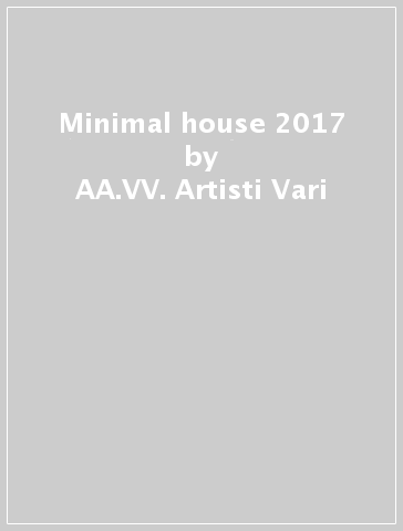 Minimal house 2017 - AA.VV. Artisti Vari