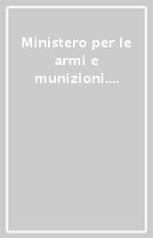 Ministero per le armi e munizioni. Contratti. Inventario