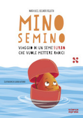 Mino Semino. Viaggio di un seme furbo che vuole mettere radici