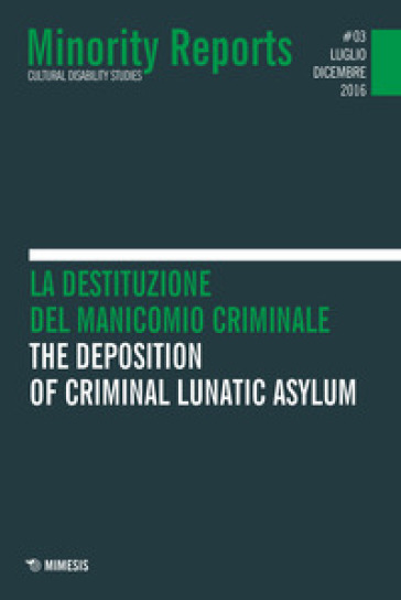 Minority reports (2016). 3: La destituzione del manicomio criminale. Ediz. italiana e inglese