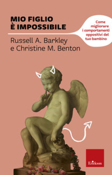 Mio figlio è impossibile. Come migliorare i comportamenti oppositivi del tuo bambino - Russel A. Barkley - Christine Benton