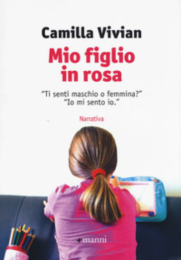 Mio figlio in rosa. "Ti senti maschio o femmina?" "Io mi sento io" - Camilla Vivian