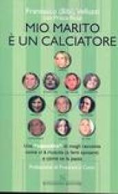 Mio marito è un calciatore. Una «squadra» di mogli racconta come ci è riuscita (a farsi sposare) e come se la passa