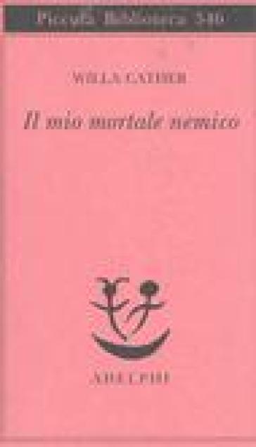 Mio mortale nemico (Il) - Willa Cather