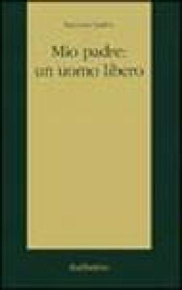 Mio padre: un uomo libero - Nausika Spahia