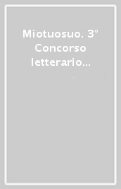 Miotuosuo. 3° Concorso letterario fotografico Cartman Edizioni. Ediz. illustrata