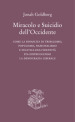 Miracolo e suicidio dell Occidente. Come la rinascita di tribalismo, populismo, nazionalismo e politica dell identità sta distruggendo la democrazia liberale